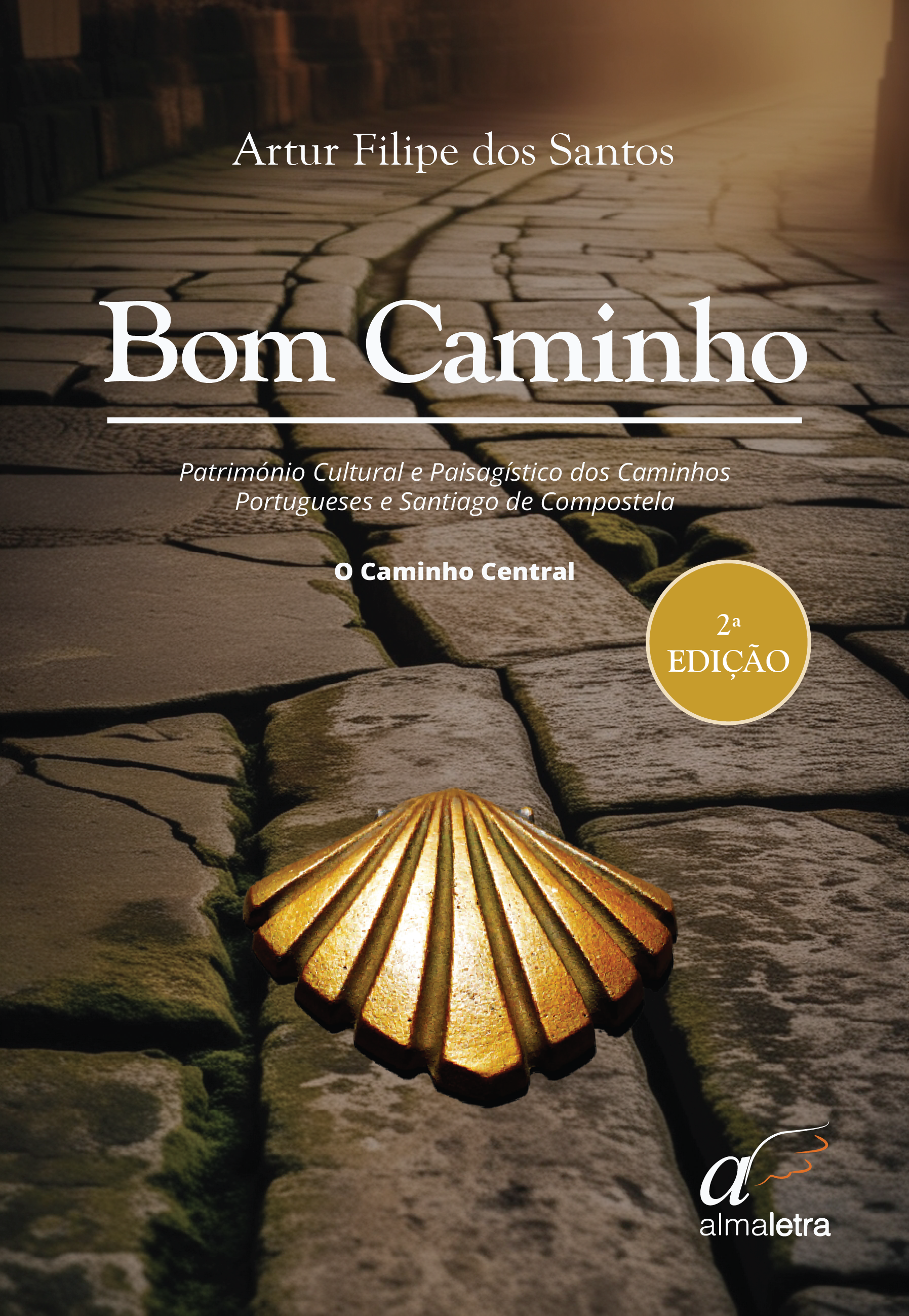 BOM CAMINHO - Património Cultural e Paisagístico dos Caminhos Portugueses de Santiago - O Caminho Central - 2ª edição