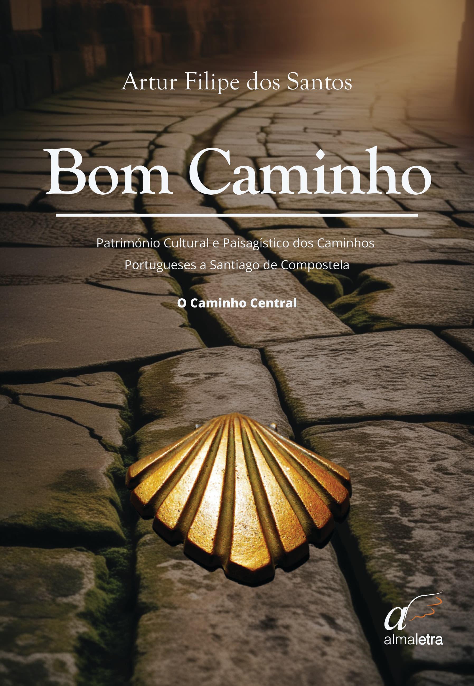 BOM CAMINHO - Patrimnio Cultural e Paisagstico dos Caminhos Portugueses de Santiago - O Caminho Central