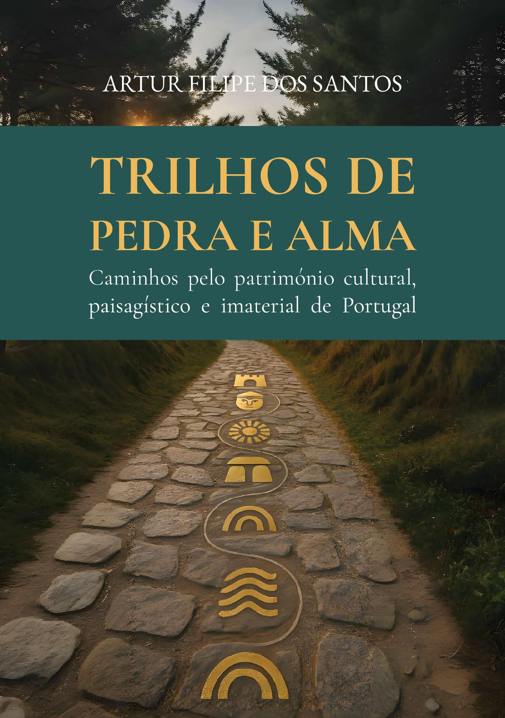 Trilhos de Pedra e Alma - Caminhos pelo património cultural, paisagístico e imaterial de Portugal